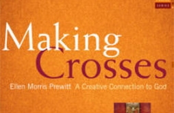 Making Crosses: A Creative Connection to God (Paraclete Press, 2009). By Ellen Morris Prewitt. Available on amazon.com andbarnesandnoble.com