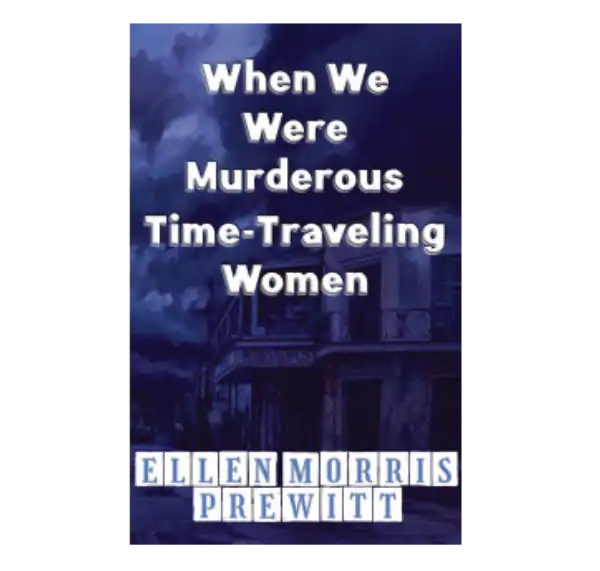 When We Were Murderous Time-Travelling Women.