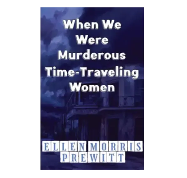 When We Were Murderous Time-Travelling Women.