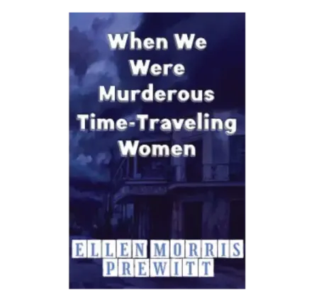 When We Were Murderous Time-Travelling Women.